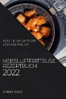 Heißluftfritteuse Rezeptbuch 2022: Köstliche Rezepte Für Anfänger (Paperback)