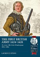 The First British Army 1624-1628: The Army of the Duke of Buckingham (Revised Edition) - Century of the Soldier 114 (Paperback)
