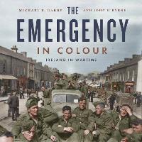 The Emergency in Colour: Ireland in Wartime (Hardback)