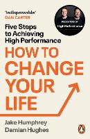 How to Change Your Life: Five Steps to Achieving High Performance (Paperback)