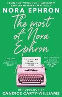 The Most of Nora Ephron: The ultimate anthology of essays, articles and extracts from her greatest work, with a foreword by Candice Carty-Williams (Paperback)