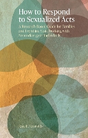 How to Respond to Sexualized Acts: A Research-Based Guide for Families and Frontline Staff Working with Neurodivergent Individuals (Paperback)