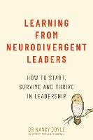 Learning from Neurodivergent Leaders: How to Start, Survive and Thrive in Leadership (Paperback)