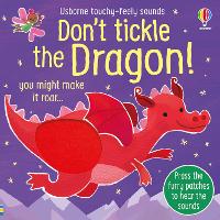 Don't Tickle the Dragon - DON’T TICKLE Touchy Feely Sound Books (Board book)