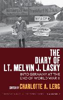 The Diary of Lt. Melvin J. Lasky: Into Germany at the End of World War II - Transatlantic Perspectives (Paperback)