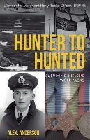 Hunter to Hunted - Surviving Hitler's Wolf Packs: Diaries of a Merchant Navy Radio Officer, 1939-45 (Paperback)