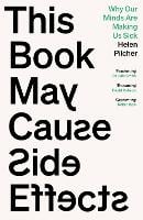 This Book May Cause Side Effects: Why Our Minds Are Making Us Sick (Hardback)