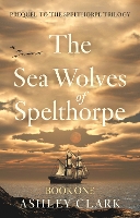 The Sea Wolves of Spelthorpe: Prequel to the Spelthorpe Trilogy (Paperback)