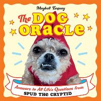 The Dog Oracle: Answers to All Life's Questions from Spud the Cryptid (Hardback)