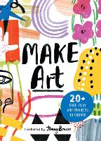 Make Art: 20+ Free-play Art Projects to Create
