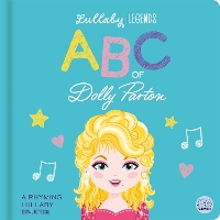 ABC of Dolly Parton: A Rhyming Lullaby - Lullaby Legends (Board book)