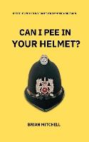 CAN I PEE IN YOUR HELMET?: RIOTOUS POLICING TALES FROM 1980s BRITAIN (Paperback)