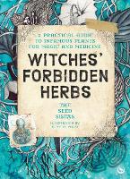 Witches' Forbidden Herbs: A Practical Guide to Infamous Plants for Magic and Medicine (Paperback)