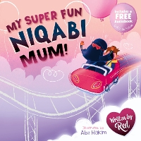 My Super Fun Niqabi Mum!