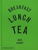 Breakfast, Lunch, Tea: The Many Little Meals of Rose Bakery (Hardback)