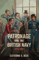 Patronage and the British Navy, 1775-1815 (Hardback)