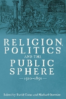 Religion, Politics and the Public Sphere, 1500-1850 - Studies in Early Modern Cultural, Political and Social History (Hardback)