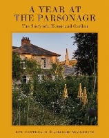 A Year at the Parsonage: The Story of a House & Garden (Hardback)