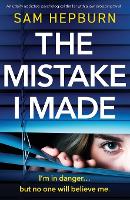 The Mistake I Made: An utterly addictive psychological thriller with a jaw-dropping twist (Paperback)