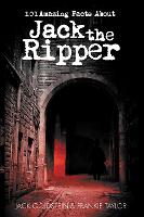 101 Amazing Facts about Jack the Ripper - 101 Amazing Facts 56 (Paperback)