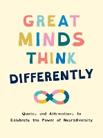Great Minds Think Differently: A Celebration of Those with ADHD, Autism, Dyslexia and Other Neurodivergent Conditions (Hardback)