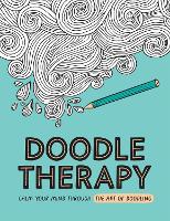 Doodle Therapy: Calm Your Mind Through the Art of Doodling (Paperback)