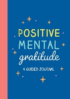 Positive Mental Gratitude: A Guided Journal to Help You Practise Mindfulness, Positivity and Self-reflection (Paperback)