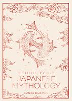 The Little Book of Japanese Mythology: A Pocket Guide to Myths and Legends from the Land of the Rising Sun (Paperback)