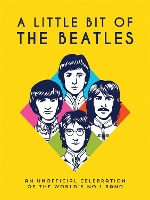 A Little Bit of The Beatles: An Unofficial Celebration of the World’s No.1 Band (Hardback)
