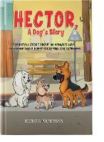 Hector, A Dog's Story: A beautiful story about an animal's love, friendship and a puppy searching for happiness - Hector and Friends 1 (Hardback)