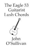 The Eagle 53 Guitarist Lush Chords: Chords and Scales for Eagle 53 Guitars (Paperback)
