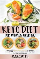 Keto Diet for Women Over 50: The Essential 28-Days Ketogenic Meal Plan For Menopause To Boost Your Energy, Lose Weight, Burn Fat, Heal Your Body, And Regain Your Metabolism. (Paperback)