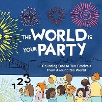 The World is Your Party: Counting One to Ten Festivals from Around the World (Paperback)