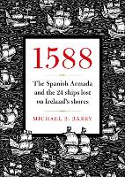 1588: The Spanish Armada and the 24 Ships lost on Ireland's shores (Hardback)