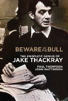Beware of the Bull: The enigmatic genius of Jake Thackray (Hardback)