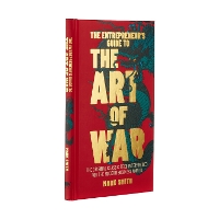 The Entrepreneur's Guide to the Art of War: The Original Classic Text Interpreted for the Modern Business World (Hardback)