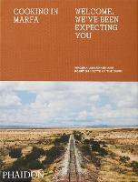 Cooking in Marfa: Welcome, We've Been Expecting You (Hardback)