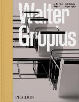 Walter Gropius: An Illustrated Biography (Hardback)