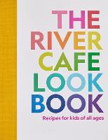 The River Cafe Look Book, Recipes for Kids of all Ages