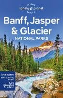 Lonely Planet Banff, Jasper and Glacier National Parks - National Parks Guide (Paperback)