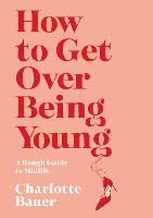 How to Get Over Being Young