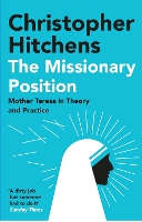 The Missionary Position: Mother Teresa in Theory and Practice (Paperback)