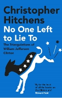 No One Left to Lie To: The Triangulations of William Jefferson Clinton (Paperback)