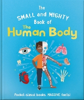 The Small and Mighty Book of the Human Body: Pocket-sized books, massive facts! - Small and Mighty (Hardback)