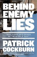 Behind Enemy Lies: War, News and Chaos in the Middle East (Paperback)