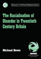 The Racialisation of Disorder in Twentieth Century Britain - Research in Ethnic Relations Series (Hardback)