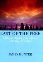 Last of the Free: A Millennial History of the Highlands and Islands of Scotland (Hardback)