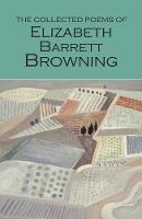 The Collected Poems of Elizabeth Barrett Browning - Wordsworth Poetry Library (Paperback)