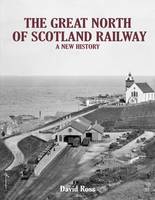 The Great North of Scotland Railway - A New History (Hardback)