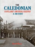 The Caledonian: Scotland's Imperial Railway - A History (Paperback)